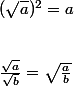 (\sqrt{a})^{2}= a\\\\ \\ \frac{\sqrt{a}}{\sqrt{b}}=\sqrt{\frac{a}{b}}